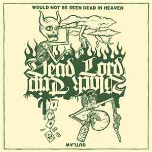 Dead Lord / Black Trip - Would Not Be Seen Dead In Heaven/ Outlaw