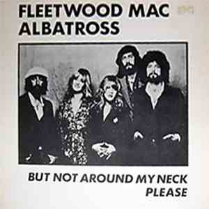 Fleetwood Mac - Albatross But Not Around My Neck