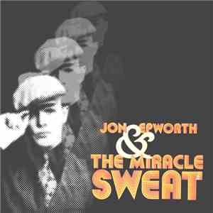 Jon Epworth & The Miracle Sweat - Jon Epworth & The Miracle Sweat