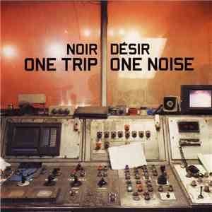 Noir Désir - One Trip / One Noise