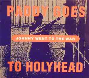 Paddy Goes To Holyhead - Johnny Went To The War