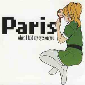 Paris  - When I Laid My Eyes On You
