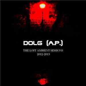 DOLG (A.P.) - The Lost Ambient Sessions 2012​-​2013