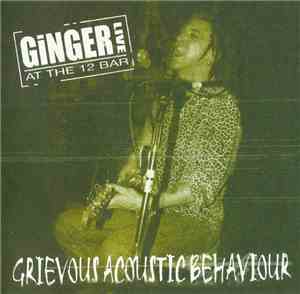 Ginger  - Grievous Acoustic Behaviour (Live At The 12 Bar)