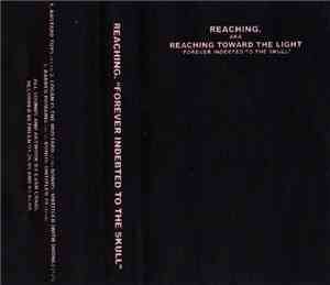 Reaching. AKA Reaching Toward The Light - Forever Indebted To The Skull
