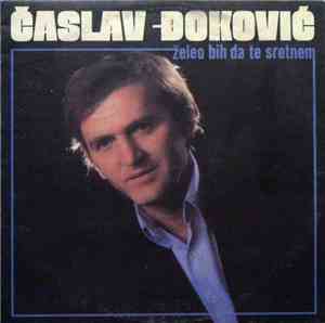 Časlav Đoković - Želeo Bih Da Te Sretnem