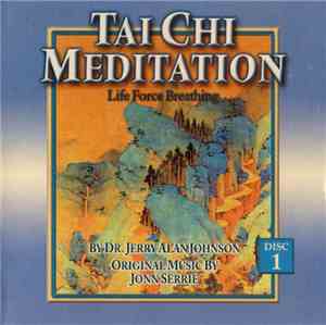Dr. Jerry Alan Johnson / Jonn Serrie - Tai Chi Meditation, Vol. 1: Life For ...
