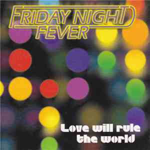 Friday Night Fever - Love Will Rule The World