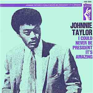 Johnnie Taylor - I Could Never Be President