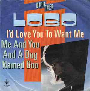 Lobo  - I'd Love You To Want Me / Me And You And A Dog Named Boo