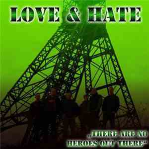 Love & Hate  - There Are No Heroes Out There