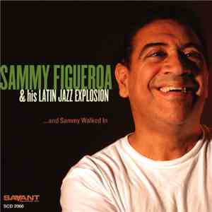 Sammy Figueroa & His Latin Jazz Explosion - ...and Sammy Walked In