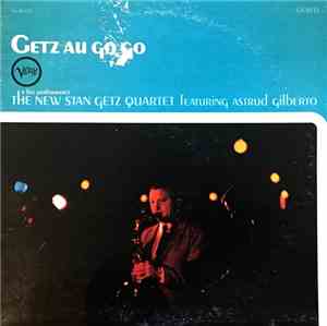 The New Stan Getz Quartet Featuring Astrud Gilberto - Getz Au Go Go