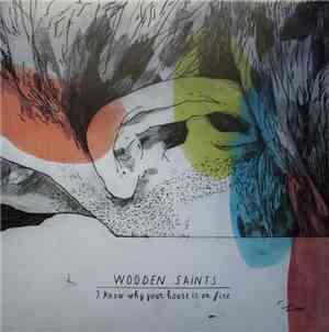 Wooden Saints - I Know Why Your House Is On Fire