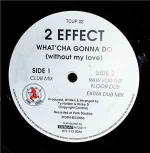 2 Effect - What'cha Gonna Do (Without My Love)