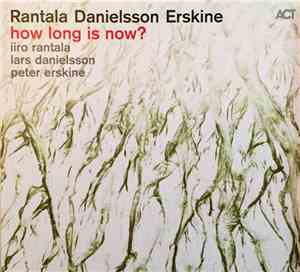 Iiro Rantala, Lars Danielsson , Peter Erskine - How Long Is Now?