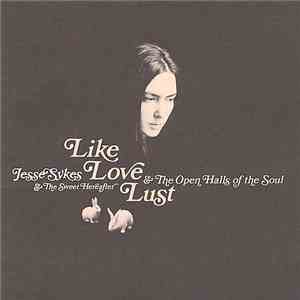 Jesse Sykes & The Sweet Hereafter - Like, Love, Lust & The Open Halls Of Th ...