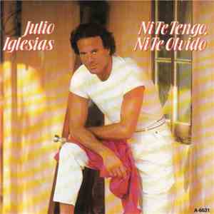 Julio Iglesias - Ni Te Tengo, Ni Te Olvido