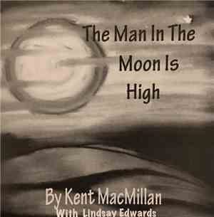 Kent MacMillan With Lindsay Edwards  - The Man In The Moon Is High