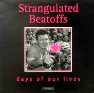 Strangulated Beatoffs - Days Of Our Lives