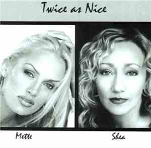 Twice As Nice  - Mette / Shea