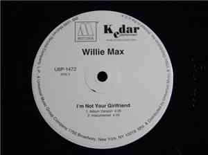 Willie Max - I'm Not Your Girlfriend