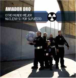 Aviador Dro - Otro Mundo Mejor / Nuclear sí, por supuesto