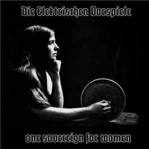 Die Elektrischen Vorspiele - One Sovereign For Women
