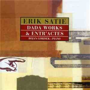 Erik Satie, Bojan Gorišek - Dada Works And Entr'actes
