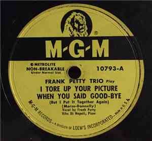 Frank Petty Trio - I Tore Up Your Picture When You Said Good-Bye (But I Put ...