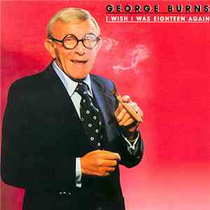 George Burns - I Wish I Was Eighteen Again
