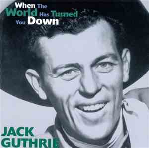 Jack Guthrie - When The World Has Turned You Down