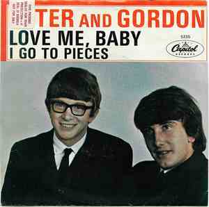 Peter And Gordon - I Go To Pieces / Love Me Baby