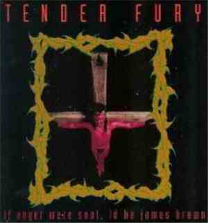 Tender Fury - If Anger Were Soul, Id Be James Brown