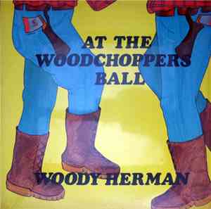 Woody Herman - At The Woodchoppers Ball