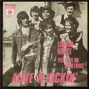 Alive 'N Kickin' - London Bridge / You Gave Me Something