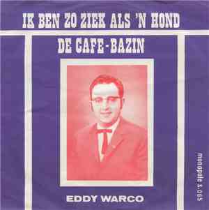 Eddy Warco - Ik Ben Zo Ziek Als Een Hond / De Cafe-Bazin