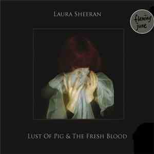 Laura Sheeran - Lust Of Pig & The Fresh Blood