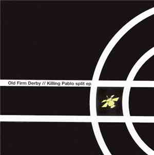 Old Firm Derby / Killing Pablo - Old Firm Derby & Killing Pablo