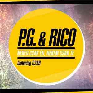 P.G.  & Rico  Feat. C2SH - Neked Csak Én, Nekem Csak Te