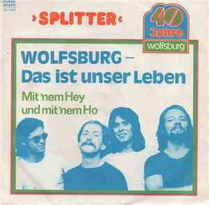 Splitter  - Wolfsburg Das Ist Unser Leben / Mit 'Nem Hey Und 'Nem Ho