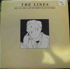 The Lines  - Will You Still Love Me When I've Lost My Mind?