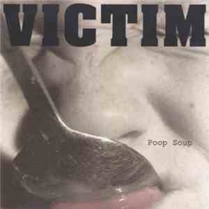 VICTIM  - Poop Soup