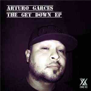 Arturo Garces - The Get Down EP
