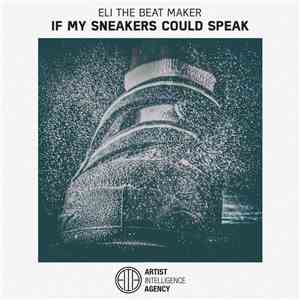 Eli The Beat Maker - If My Sneakers Could Speak
