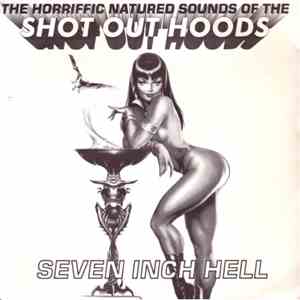 Shot Out Hoods - Seven Inch Hell