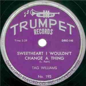 Tag Williams - Sweetheart I Wouldn't Change A Thing / One-Sided Love