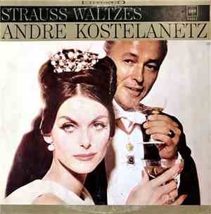 Andre Kostelanetz And His Orchestra - Strauss Waltzes