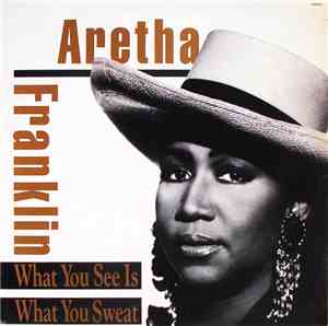 Aretha Franklin - What You See Is What You Sweat