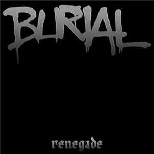 Burial  - Renegade